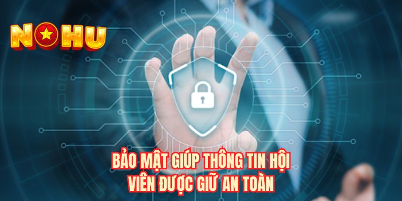 Bảo mật giúp thông tin hội viên được giữ an toàn