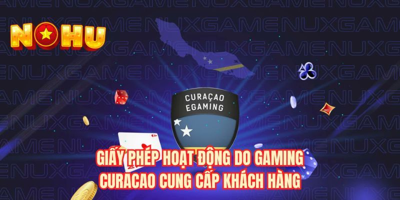 Giấy phép hoạt động do Gaming Curacao cung cấp khách hàng