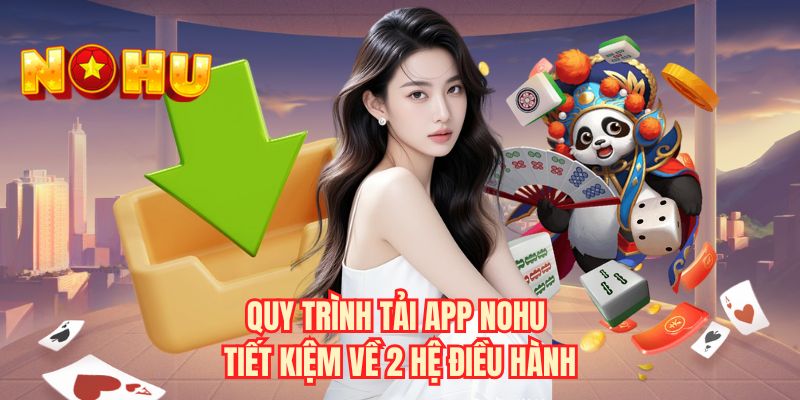 Quy trình tải app NOHU tiết kiệm về 2 hệ điều hành