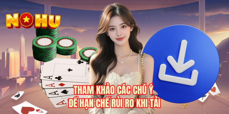 Tham khảo các chú ý để hạn chế rủi ro khi tải