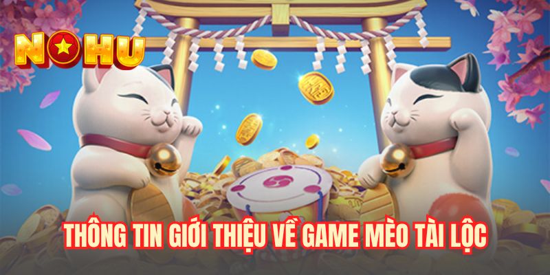 Thông tin giới thiệu về game Mèo tài lộc
